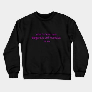 Dangerous, Repulsive, Feeling Cute Crewneck Sweatshirt